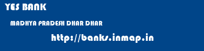 YES BANK  MADHYA PRADESH DHAR DHAR   banks information 